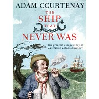 The Ship That Never Was. The Greatest Escape Story Of Australian Colonial History