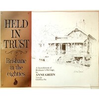 Held In Trust. Brisbane In The Eighties. A Sketchbook Of Brisbane's Heritage