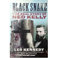 Black Snake. The Real Story Of Ned Kelly