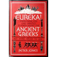 Eureka. Everything You Ever Wanted To Know About The Ancient Greeks But Were Afraid To Ask