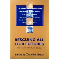 Rescuing All Our Futures. The Future Of Futures Studies