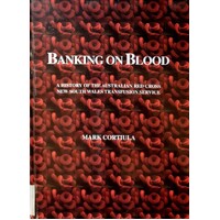 Banking On Blood. A History Of The Australian Red Cross