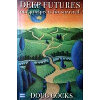 Deep Futures. Our Prospects For Survival