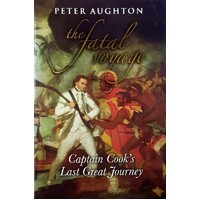 The Fatal Voyage. Captain Cook's Last Great Journey