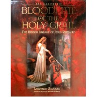 The Illustrated Bloodline of the Holy Grail. The Hidden Lineage of Jesus Revealed