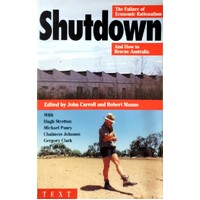 Shutdown. The Failure Of Economic Rationalism And How To Rescue Australia