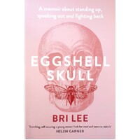 Eggshell Skull. A Memoir About Standing Up, Speaking Out And Fighting Back