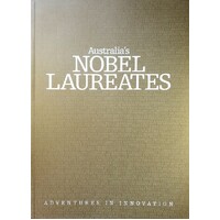 Australia's Nobel Laureates. Adventures In Innovation