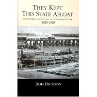 They Kept This State Afloat. Shipbuilders, Boatbuilders And Shipwrights Of WA 1829-1929