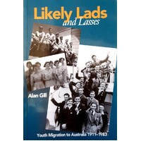 Likely Lads And Lasses. Youth Migration To Australia 1911-1983