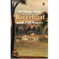 Bill Wannan Selects. Riverboat Stories Of Old Australia