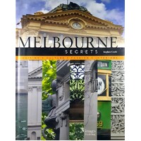 Melbourne Secrets. Cuisine, Culture, Fashion, Interiors