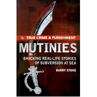 Mutinies. True Crime And Punishment. Shocking Real-life Stories Of Subversion At Sea