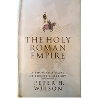 The Holy Roman Empire. A Thousand Years Of Europe's History