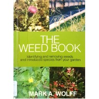 The Weed Book. Identifying And Removing Weeds And Introduced Species From Your Garden