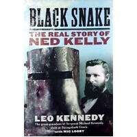 Black Snake. The Real Story Of Ned Kelly