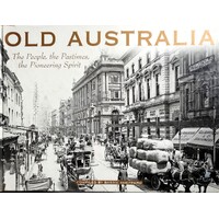 Old Australia. The People, The Pastimes, The Pioneering Spirit