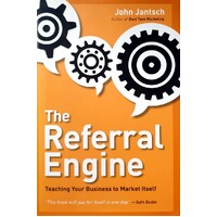 The Referral Engine. Teaching Your Business To Market Itself