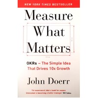 Measure What Matters. The Simple Idea That Drives 10x Growth