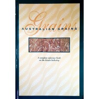 Australian Grains. A Complete Reference Book On The Grain Industry