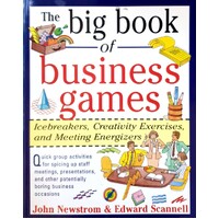 The Big Book Of Business Games. Icebreakers, Creativity Exercises And Meeting Energizers