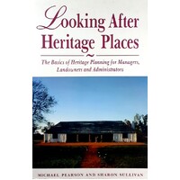 Looking After Heritage Places. The Basics Of Heritage Planning For Managers, Landowners And Administrators
