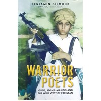 Warrior Poets. Guns, Movie Making And The Wild West Of Pakistan