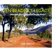 Len Beadell's Legacy. Australia's Atomic Bomb And Rocket Roads