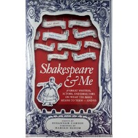 Shakespeare And Me. 38 Great Writers, Actors And Directors On What The Bard Means To Them - And Us. 38 Great Writers, Actors And Directors On What The