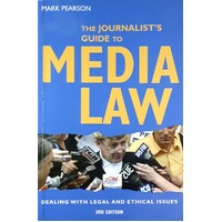 The Journalist's Guide To Media Law. Dealing With Legal And Ethical Issues