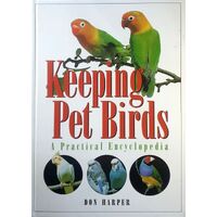 Keeping Pet Birds. A Practical Encyclopedia