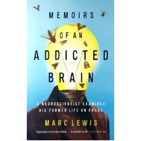 Memoirs Of An Addicted Brain. A Neuroscientist Examines His Former Life On Drugs