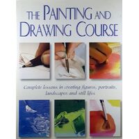 The Painting And Drawing Course. Complete Lessons In Creaing Portraits, Landscapes And Still Lifes