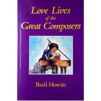 Love Lives of the Great Composers. From Gesualdo to Wagner