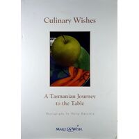 Culinary Wishes. A Tasmanian Journey to the Table