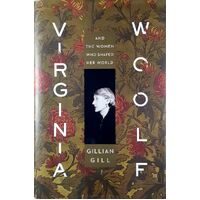 Virginia Woolf. And The Women Who Shaped Her World