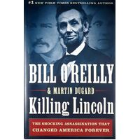 Killing Lincoln. The Shocking Assassination That Changed America