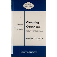 Choosing Openness. Why Global Engagement Is Best for Australia