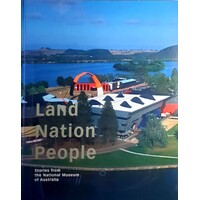 Land Nation People. Stories From The National Museum Of Australia