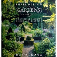 Small Period Gardens. A Practical Guide To Design And Planting