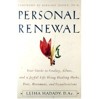 Personal Renewal. Your Guide To Vitality, Allure, And A Joyful Life Using Healing Herbs, Diet, Movement, And Visualizations