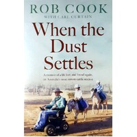When The Dust Settles. A Memoir Of A Life Lost, And Found Again, On Australia's Most Remote Cattle Station
