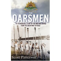 The Oarsmen. The Remarkable Story Of The Men Who Rowed From The Great War To Peace