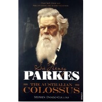 Sir Henry Parkes. The Australian Colossus