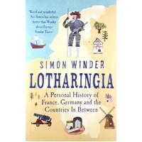 Lotharingia. A Personal History Of France, Germany And The Countries In-Between