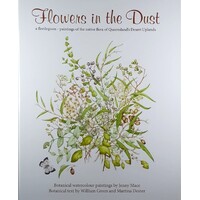 Flowers In The Dust. A Florilegium - Paintings Of The Native Flora Of Queensland's Desert Uplands