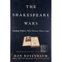 The Shakespeare Wars. Clashing Scholars, Public Fiascoes, Palace Coups