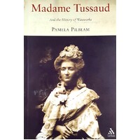 Madame Tussaud. And The History Of Waxworks