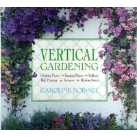 Vertical Gardening. Climbing Plants, Hanging Plants, Trellises, Wall Planting, Terraces, Window Boxes
