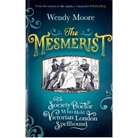 The Mesmerist. The Society Doctor Who Held Victorian London Spellbound